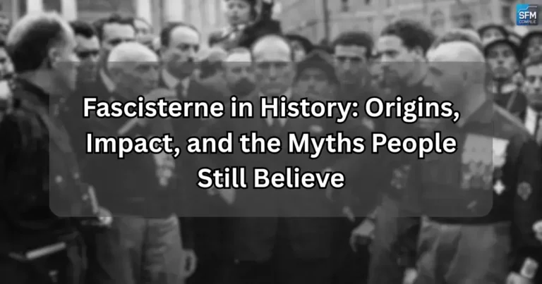Fascisterne in History: Origins, Impact, and the Myths People Still Believe
