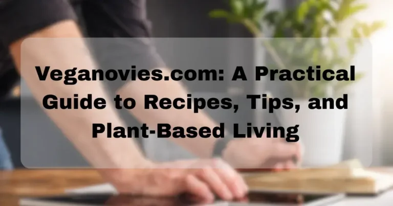Veganovies.com: A Practical Guide to Recipes, Tips, and Plant-Based Living